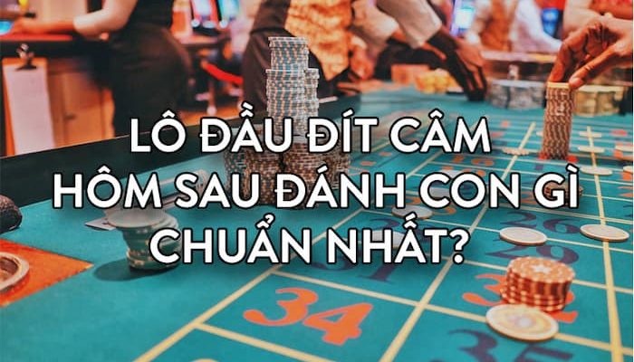 Bí quyết khi chơi đầu đít lô câm